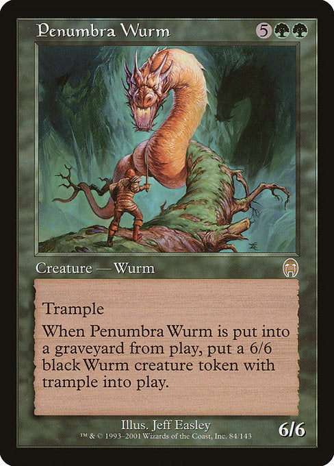 Penumbra Wurm
Creature — Wurm
Trample
When this creature dies, create a 6/6 black Wurm creature token with trample.
6/6