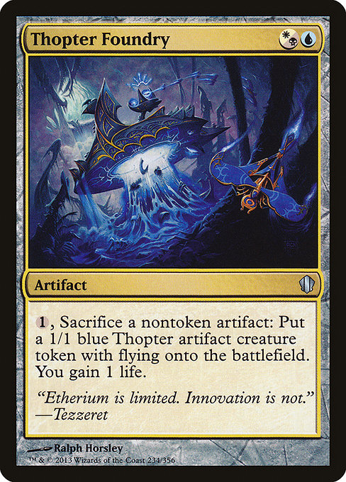 Thopter Foundry
Artifact
{1}, Sacrifice a nontoken artifact: Create a 1/1 blue Thopter artifact creature token with flying. You gain 1 life.