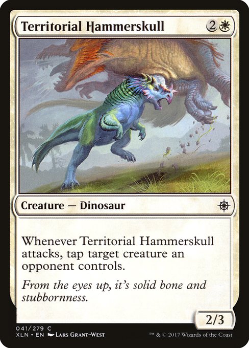 Territorial Hammerskull
Creature — Dinosaur
Whenever this creature attacks, tap target creature an opponent controls.
2/3