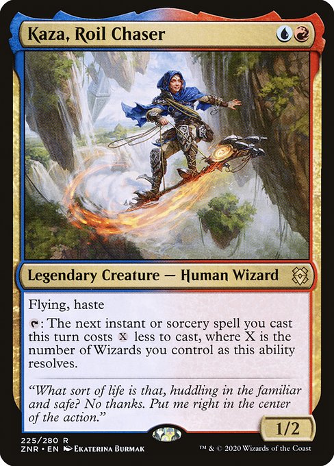 Kaza, Roil Chaser
Legendary Creature — Human Wizard
Flying, haste
{T}: The next instant or sorcery spell you cast this turn costs {X} less to cast, where X is the number of Wizards you control as this ability resolves.
1/2