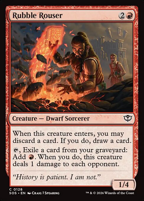 Rubble Rouser
Creature — Dwarf Sorcerer
When this creature enters, you may discard a card. If you do, draw a card.
{T}, Exile a card from your graveyard: Add {R}. When you do, this creature deals 1 damage to each opponent.
1/4