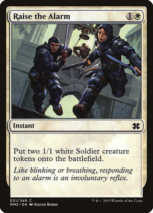 Raise the Alarm
Instant
Create two 1/1 white Soldier creature tokens.