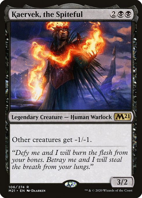 Kaervek, the Spiteful
Legendary Creature — Human Warlock
Other creatures get -1/-1.
3/2