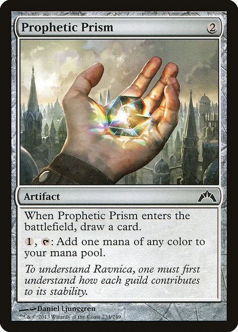 Prophetic Prism
Artifact
When this artifact enters, draw a card.
{1}, {T}: Add one mana of any color.
