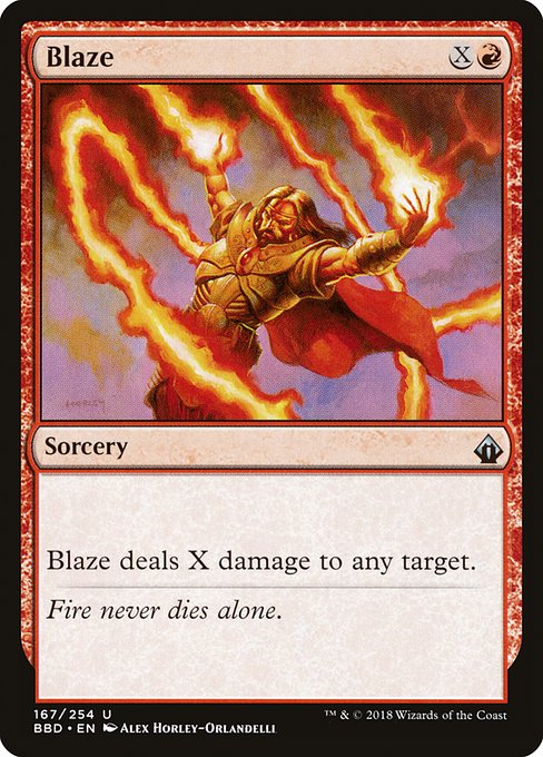 Blaze
Sorcery
Blaze deals X damage to any target.