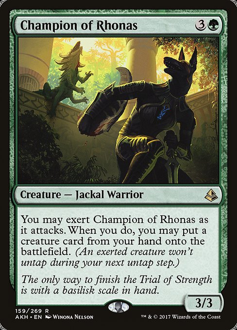 Champion of Rhonas
Creature — Jackal Warrior
You may exert this creature as it attacks. When you do, you may put a creature card from your hand onto the battlefield. (An exerted creature won't untap during your next untap step.)
3/3