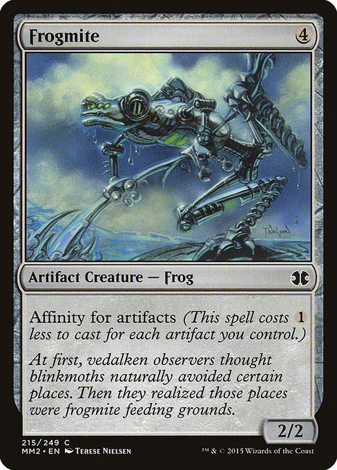 Frogmite
Artifact Creature — Frog
Affinity for artifacts (This spell costs {1} less to cast for each artifact you control.)
2/2
