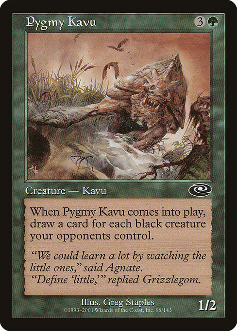 Pygmy Kavu
Creature — Kavu
When this creature enters, draw a card for each black creature your opponents control.
1/2