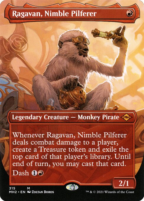 Ragavan, Nimble Pilferer
Legendary Creature — Monkey Pirate
Whenever Ragavan deals combat damage to a player, create a Treasure token and exile the top card of that player's library. Until end of turn, you may cast that card.
Dash {1}{R} (You may cast this spell for its dash cost. If you do, it gains haste, and it's returned from the battlefield to its owner's hand at the beginning of the next end step.)
2/1