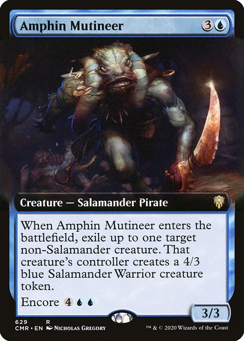 Amphin Mutineer
Creature — Salamander Pirate
When this creature enters, exile up to one target non-Salamander creature. That creature's controller creates a 4/3 blue Salamander Warrior creature token.
Encore {4}{U}{U} ({4}{U}{U}, Exile this card from your graveyard: For each opponent, create a token copy that attacks that opponent this turn if able. They gain haste. Sacrifice them at the beginning of the next end step. Activate only as a sorcery.)
3/3