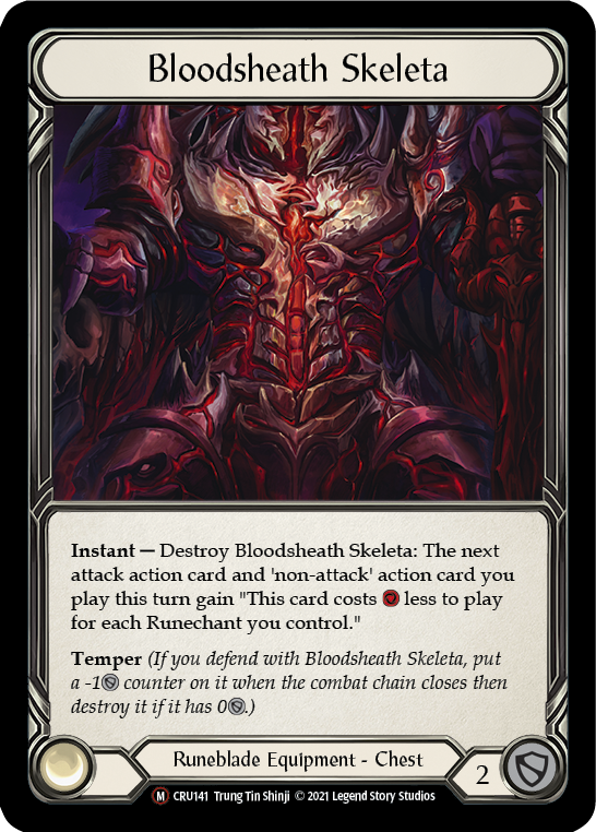 
Bloodsheath Skeleta

Instant — Destroy Bloodsheath Skeleta: The next attack action card and 'non-attack' action card you play this turn gain "This card costs {r} less to play for each Runechant you control."

Temper (If you defend with Bloodsheath Skeleta, put a -1{d} counter on it when the combat chain closes then destroy it if it has 0{d}.)

Runeblade Equipment - Chest

Defense:
2

