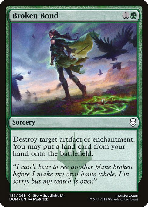 Broken Bond
Sorcery
Destroy target artifact or enchantment. You may put a land card from your hand onto the battlefield.