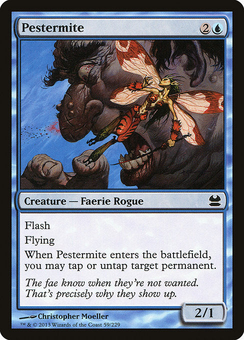 Pestermite
Creature — Faerie Rogue
Flash
Flying
When this creature enters, you may tap or untap target permanent.
2/1