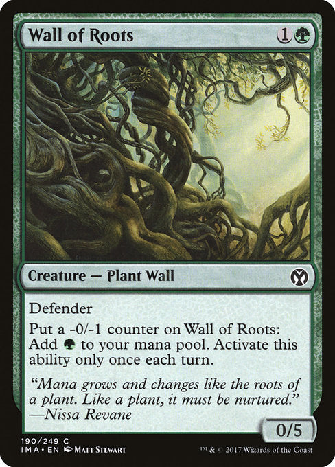 Wall of Roots
Creature — Plant Wall
Defender
Put a -0/-1 counter on this creature: Add {G}. Activate only once each turn.
0/5