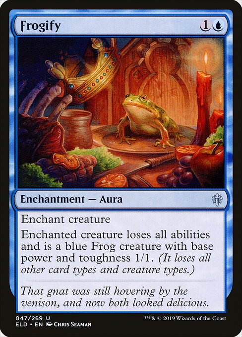 Frogify
Enchantment — Aura
Enchant creature
Enchanted creature loses all abilities and is a blue Frog creature with base power and toughness 1/1. (It loses all other card types and creature types.)