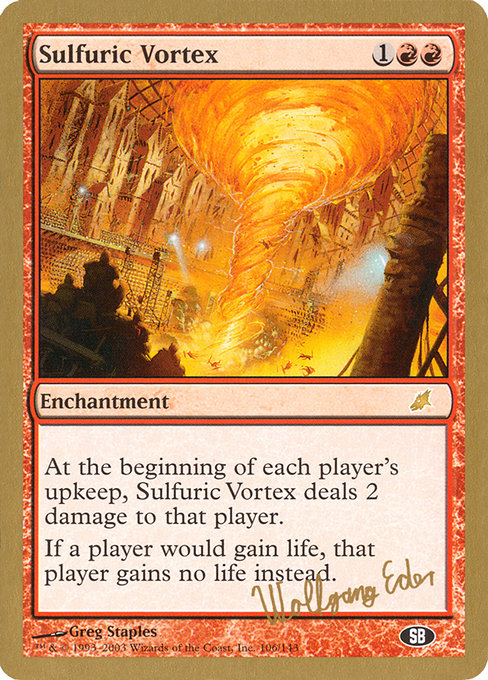 Sulfuric Vortex
Enchantment
At the beginning of each player's upkeep, this enchantment deals 2 damage to that player.
If a player would gain life, that player gains no life instead.