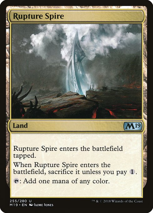 Rupture Spire
Land
This land enters tapped.
When this land enters, sacrifice it unless you pay {1}.
{T}: Add one mana of any color.