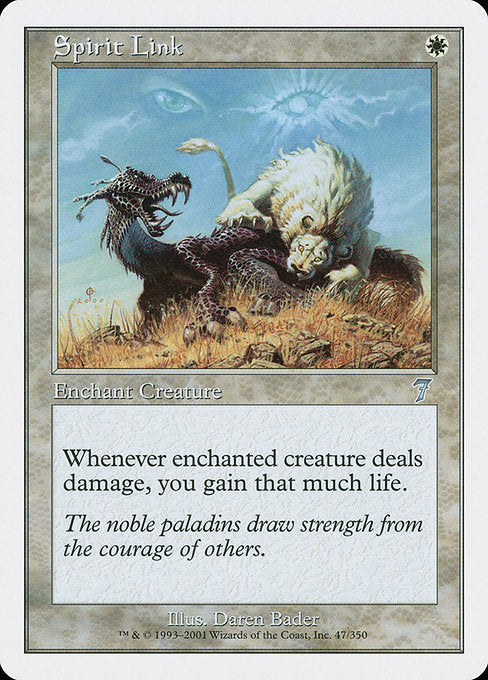 Spirit Link
Enchantment — Aura
Enchant creature (Target a creature as you cast this. This card enters attached to that creature.)
Whenever enchanted creature deals damage, you gain that much life.