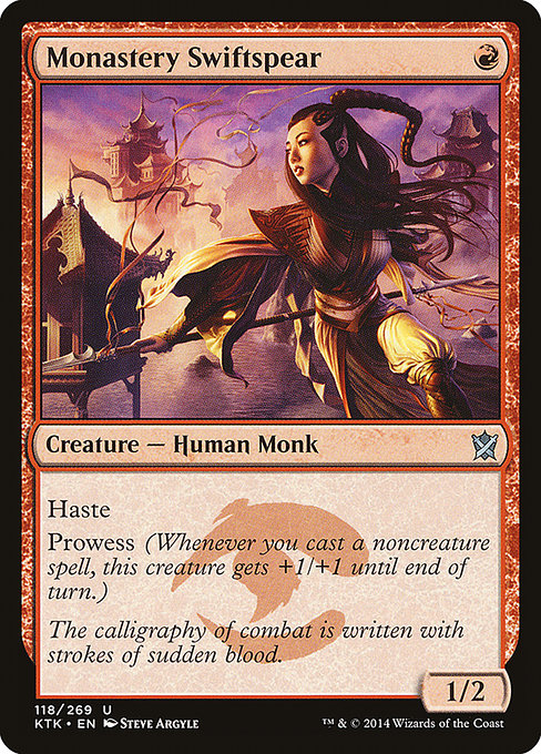 Monastery Swiftspear
Creature — Human Monk
Haste
Prowess (Whenever you cast a noncreature spell, this creature gets +1/+1 until end of turn.)
1/2