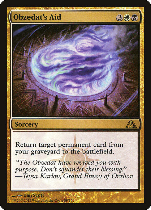 Obzedat's Aid
Sorcery
Return target permanent card from your graveyard to the battlefield.