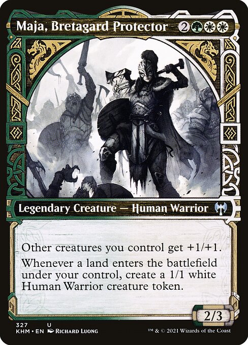 Maja, Bretagard Protector
Legendary Creature — Human Warrior
Other creatures you control get +1/+1.
Landfall — Whenever a land you control enters, create a 1/1 white Human Warrior creature token.
2/3