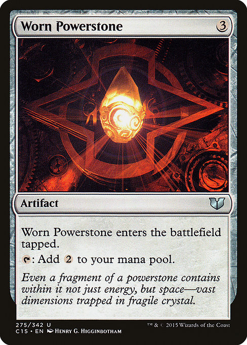 Worn Powerstone
Artifact
This artifact enters tapped.
{T}: Add {C}{C}.