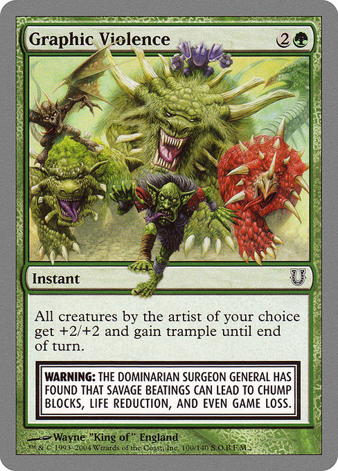 Graphic Violence
Instant
All creatures with art by the artist of your choice get +2/+2 and gain trample until end of turn.