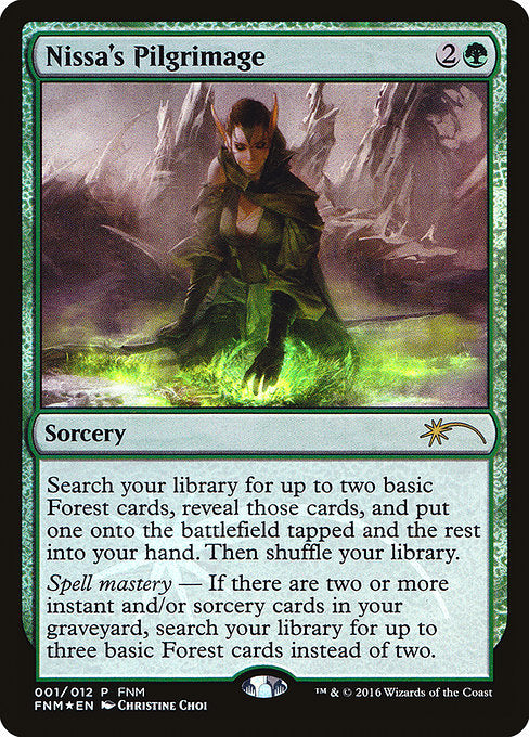 Nissa's Pilgrimage
Sorcery
Search your library for up to two basic Forest cards, reveal those cards, and put one onto the battlefield tapped and the rest into your hand. Then shuffle.
Spell mastery — If there are two or more instant and/or sorcery cards in your graveyard, search your library for up to three basic Forest cards instead of two.