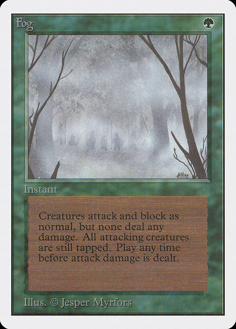 Fog
Instant
Prevent all combat damage that would be dealt this turn.