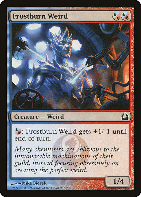 Frostburn Weird
Creature — Weird
{U/R}: This creature gets +1/-1 until end of turn.
1/4