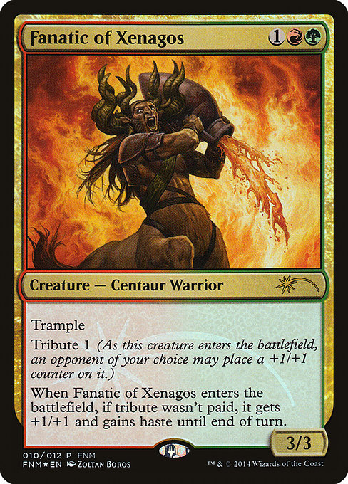 Fanatic of Xenagos
Creature — Centaur Warrior
Trample
Tribute 1 (As this creature enters, an opponent of your choice may put a +1/+1 counter on it.)
When this creature enters, if tribute wasn't paid, it gets +1/+1 and gains haste until end of turn.
3/3