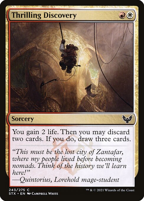 Thrilling Discovery
Sorcery
You gain 2 life. Then you may discard two cards. If you do, draw three cards.