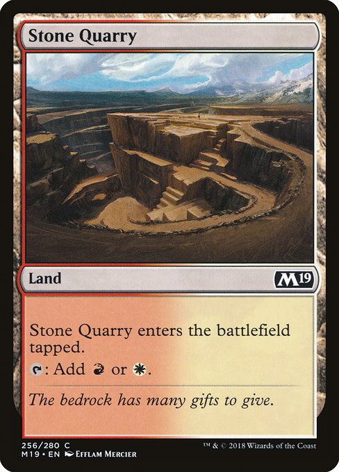 Stone Quarry
Land
This land enters tapped.
{T}: Add {R} or {W}.
