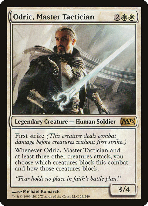 Odric, Master Tactician
Legendary Creature — Human Soldier
First strike (This creature deals combat damage before creatures without first strike.)
Whenever Odric and at least three other creatures attack, you choose which creatures block this combat and how those creatures block.
3/4