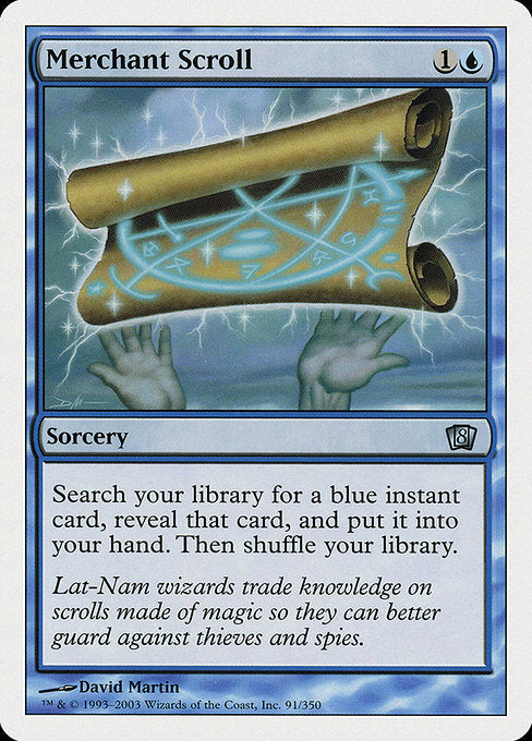 Merchant Scroll
Sorcery
Search your library for a blue instant card, reveal that card, put it into your hand, then shuffle.