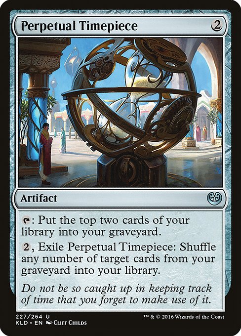 Perpetual Timepiece
Artifact
{T}: Mill two cards.
{2}, Exile this artifact: Shuffle any number of target cards from your graveyard into your library.