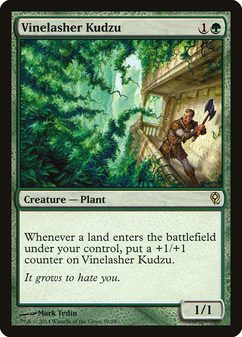 Vinelasher Kudzu
Creature — Plant
Landfall — Whenever a land you control enters, put a +1/+1 counter on this creature.
1/1