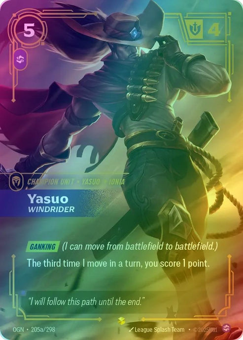Yasuo - Windrider
Alternate Art Qualifier: Alternate Art
Set: Origins
Finish: Foil
Rarity: Showcase
Domain: Chaos
Card Text: GANKING (I can move from battlefield to battlefield.)

The third time I move in a turn, you score 1 point.