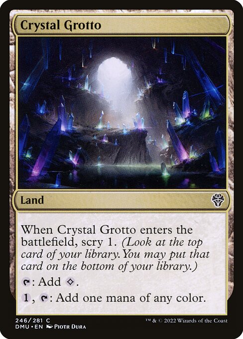Crystal Grotto
Land
When this land enters, scry 1.
{T}: Add {C}.
{1}, {T}: Add one mana of any color.