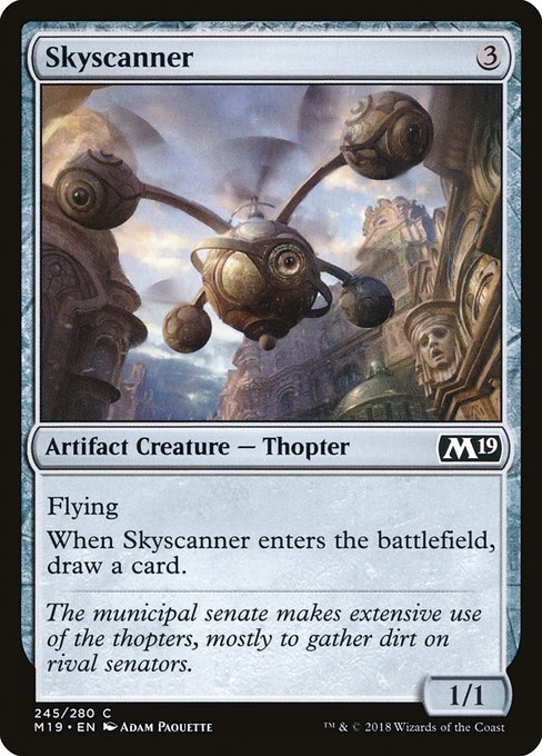 Skyscanner
Artifact Creature — Thopter
Flying
When this creature enters, draw a card.
1/1