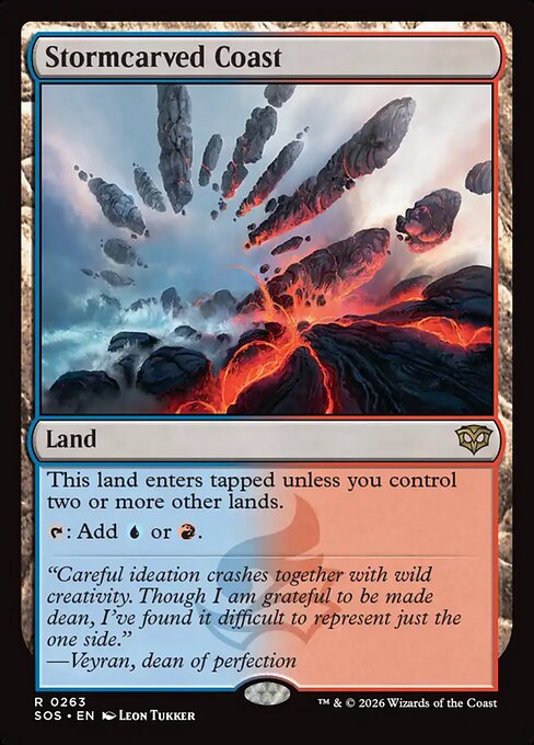 Stormcarved Coast
Land
This land enters tapped unless you control two or more other lands.
{T}: Add {U} or {R}.