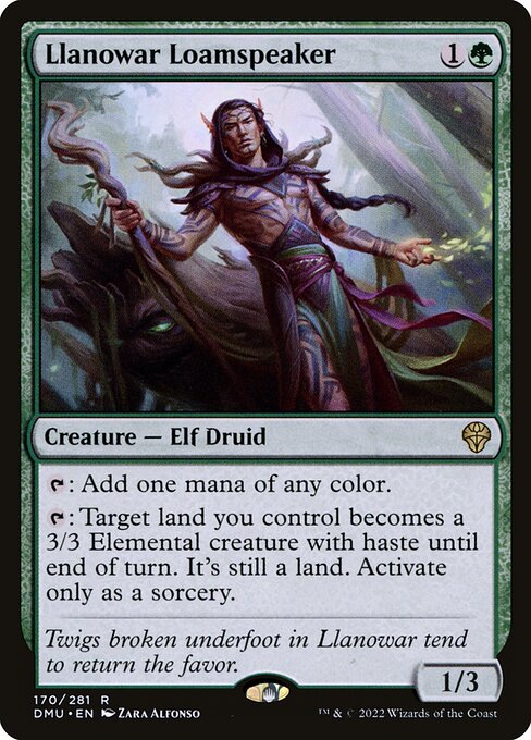 Llanowar Loamspeaker
Creature — Elf Druid
{T}: Add one mana of any color.
{T}: Target land you control becomes a 3/3 Elemental creature with haste until end of turn. It's still a land. Activate only as a sorcery.
1/3