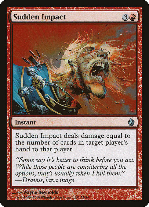 Sudden Impact
Instant
Sudden Impact deals damage to target player equal to the number of cards in that player's hand.