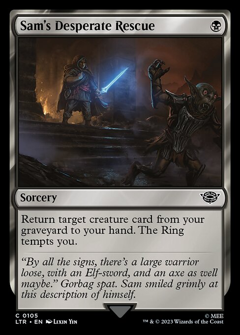 Sam's Desperate Rescue
Sorcery
Return target creature card from your graveyard to your hand. The Ring tempts you.