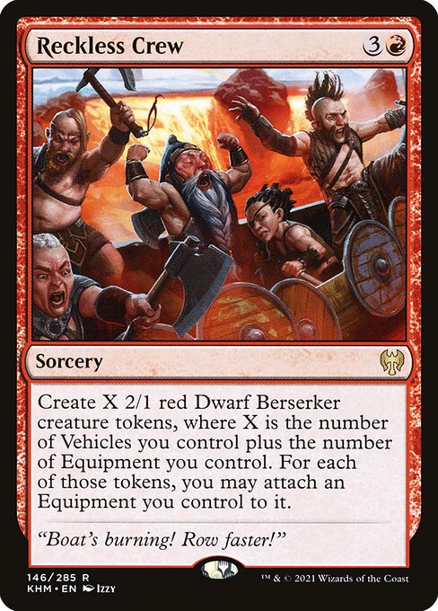 Reckless Crew
Sorcery
Create X 2/1 red Dwarf Berserker creature tokens, where X is the number of Vehicles you control plus the number of Equipment you control. For each of those tokens, you may attach an Equipment you control to it.