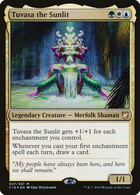 Tuvasa the Sunlit
Legendary Creature — Merfolk Shaman
Tuvasa gets +1/+1 for each enchantment you control.
Whenever you cast your first enchantment spell each turn, draw a card.
1/1