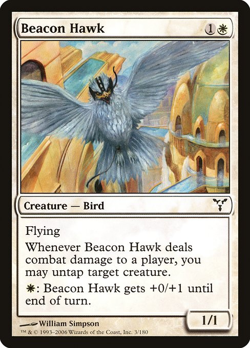 Beacon Hawk
Creature — Bird
Flying
Whenever this creature deals combat damage to a player, you may untap target creature.
{W}: This creature gets +0/+1 until end of turn.
1/1