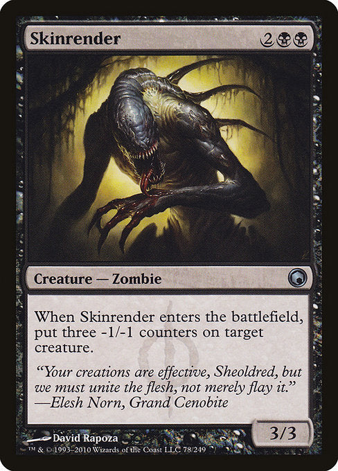 Skinrender
Creature — Phyrexian Zombie
When this creature enters, put three -1/-1 counters on target creature.
3/3