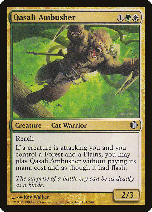 Qasali Ambusher
Creature — Cat Warrior
Reach
If a creature is attacking you and you control a Forest and a Plains, you may cast this creature without paying its mana cost and as though it had flash.
2/3