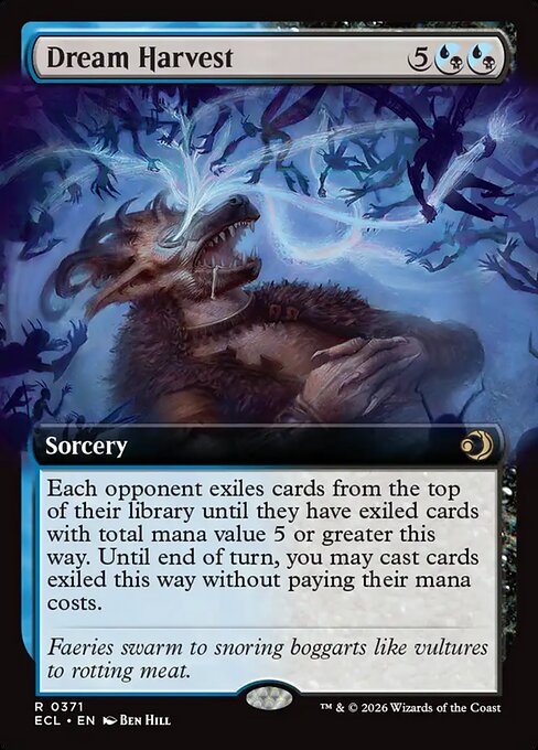 Dream Harvest
Sorcery
Each opponent exiles cards from the top of their library until they have exiled cards with total mana value 5 or greater this way. Until end of turn, you may cast cards exiled this way without paying their mana costs.